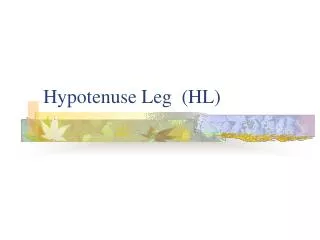 Hypotenuse Leg (HL)