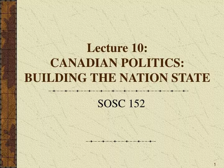 lecture 10 canadian politics building the nation state