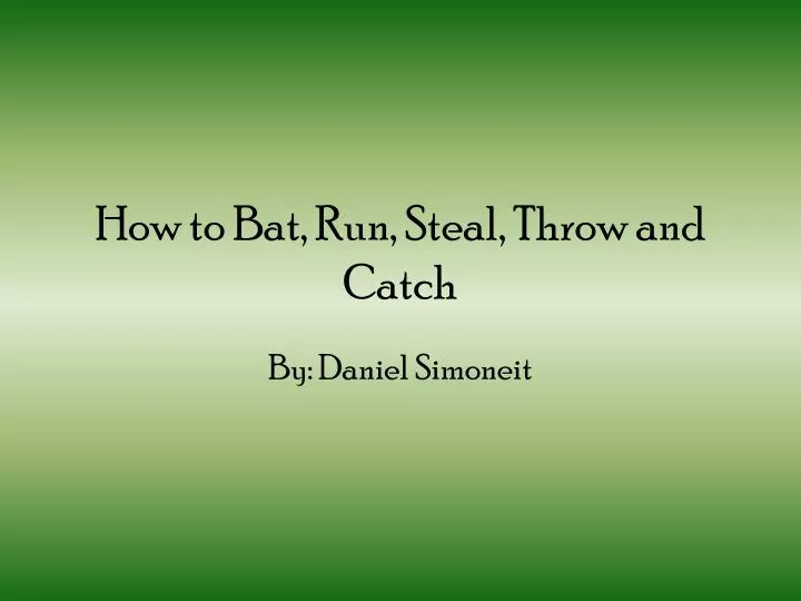 how to bat run steal throw and catch