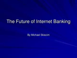 The Future of Internet Banking