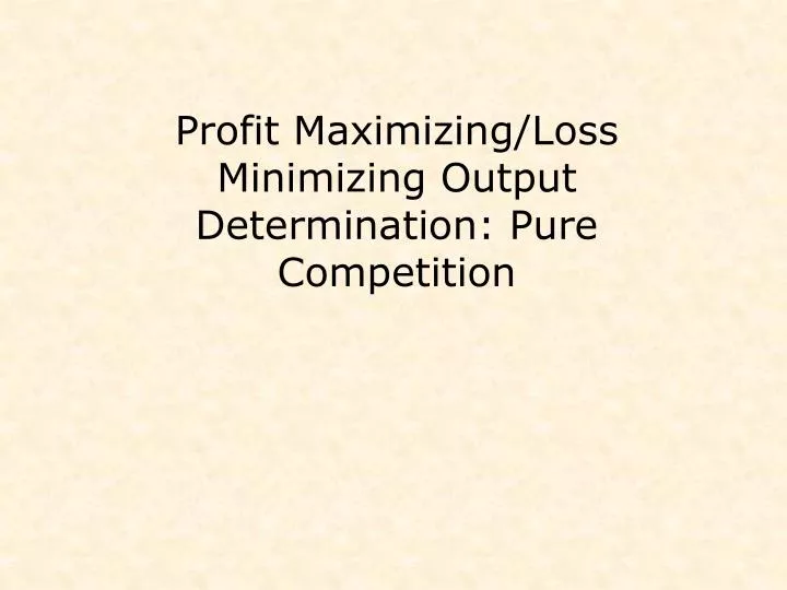 profit maximizing loss minimizing output determination pure competition