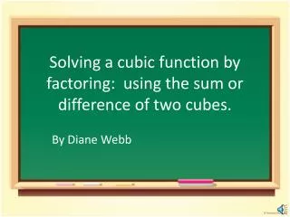 Solving a cubic function by factoring: using the sum or difference of two cubes.