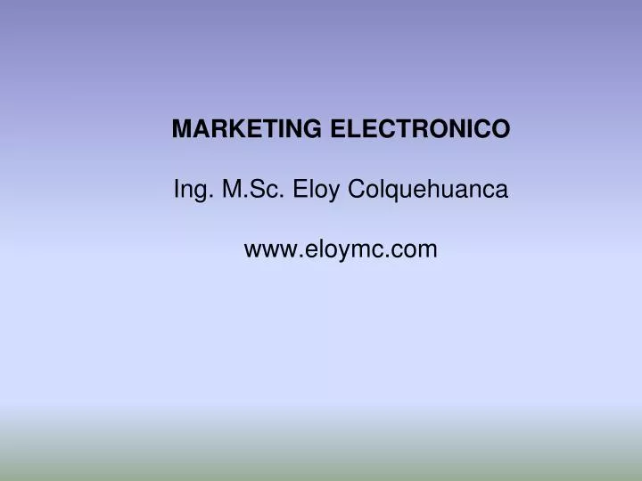 marketing electronico ing m sc eloy colquehuanca www eloymc com