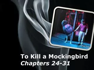 To Kill a Mockingbird Chapters 24-31