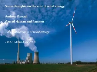 Some thoughts on the cost of wind energy Andrew Garrad Garrad Hassan and Partners