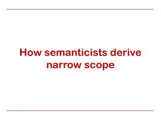 How semanticists derive narrow scope