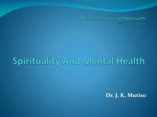 Mental Illness symposium 9 th October, 2014 Spirituality And Mental Health