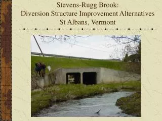 Stevens-Rugg Brook: Diversion Structure Improvement Alternatives St Albans, Vermont