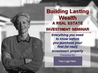 Building Lasting Wealth A REAL ESTATE INVESTMENT SEMINAR