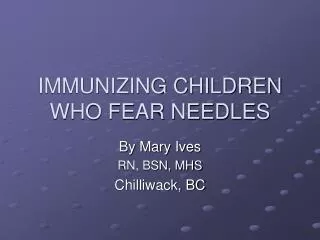 IMMUNIZING CHILDREN WHO FEAR NEEDLES