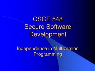 CSCE 548 Secure Software Development Independence in Multiversion Programming