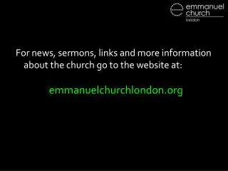 For news, sermons, links and more information about the church go to the website at: