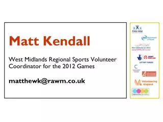 Matt Kendall West Midlands Regional Sports Volunteer Coordinator for the 2012 Games