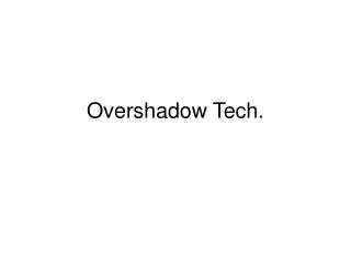 Overshadow Tech.