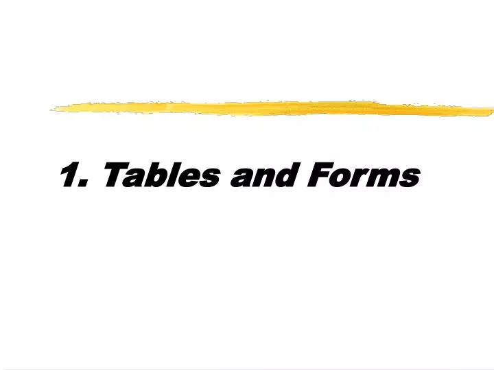 1 tables and forms