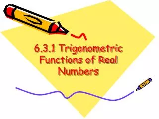 6.3.1 Trigonometric Functions of Real Numbers