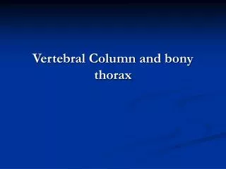 Vertebral Column and bony thorax