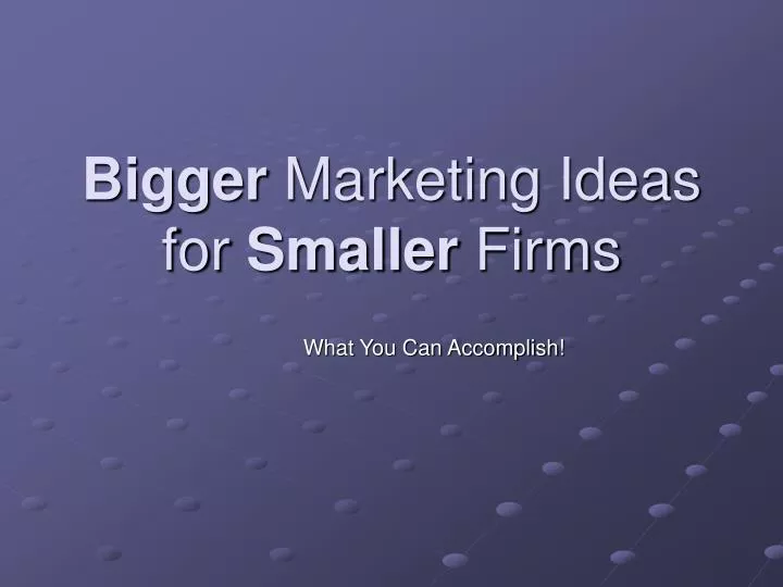 bigger marketing ideas for smaller firms