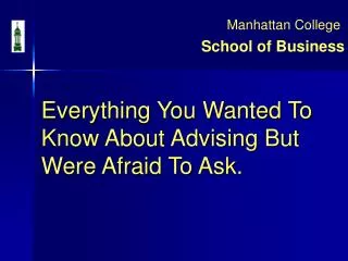 Everything You Wanted To Know About Advising But Were Afraid To Ask.