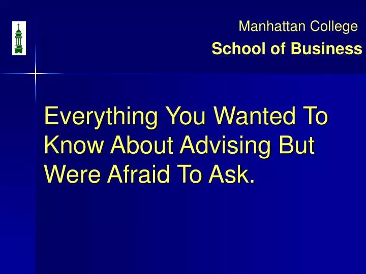 everything you wanted to know about advising but were afraid to ask