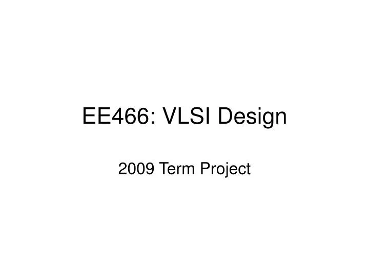 ee466 vlsi design