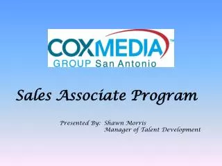 Sales Associate Program Presented By:	Shawn Morris 				Manager of Talent Development