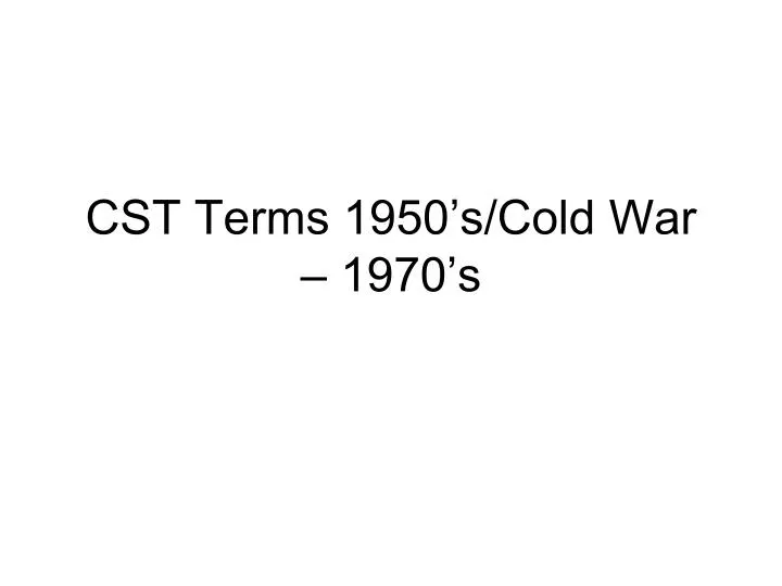 cst terms 1950 s cold war 1970 s