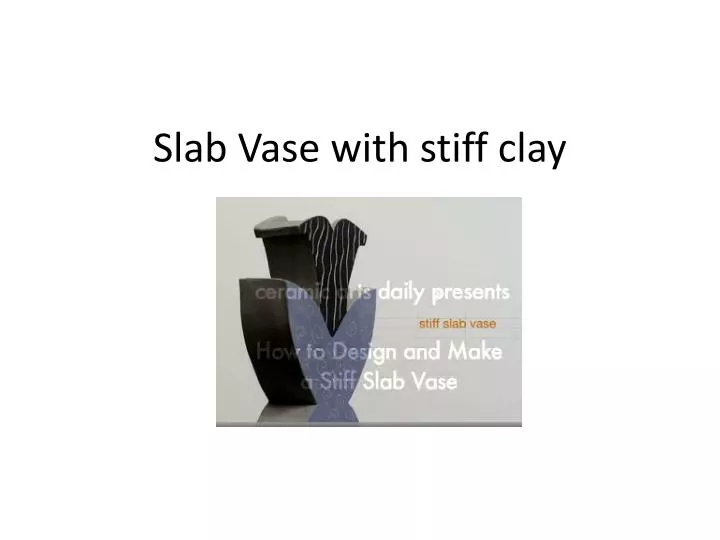 slab vase with stiff clay