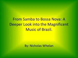 From Samba to Bossa Nova: A Deeper Look into the Magnificent Music of Brazil.