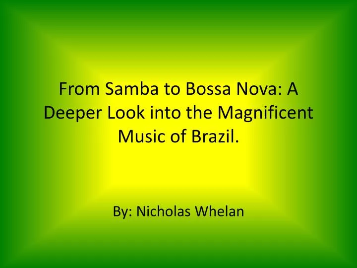 from samba to bossa nova a deeper look into the magnificent music of brazil