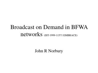 broadcast on demand in bfwa networks ist 1999 11571 embrace