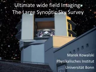 Ultimate w ide f ield Imaging : The Large Synoptic Sky Survey