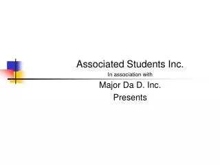 Associated Students Inc. In association with Major Da D. Inc. Presents