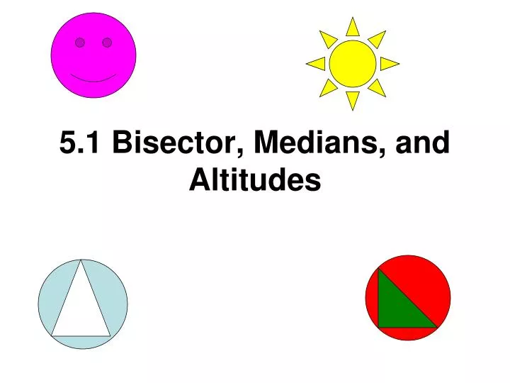 5 1 bisector medians and altitudes