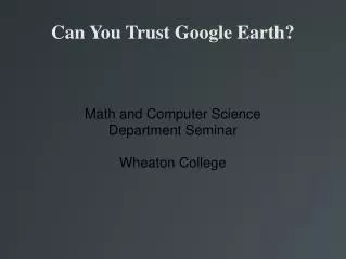 Can You Trust Google Earth?
