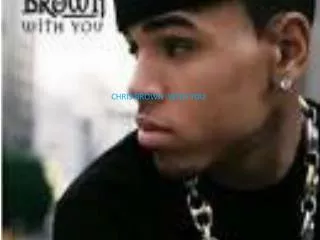 CHRIS BROWN :WITH YOU