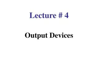 Lecture # 4 Output Devices