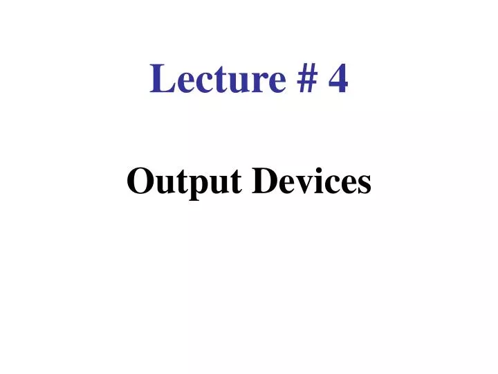 lecture 4 output devices