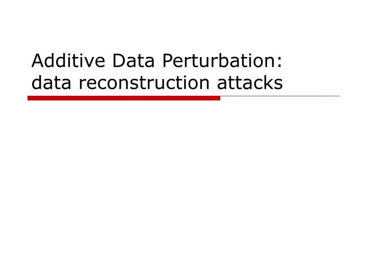 additive data perturbation data reconstruction attacks