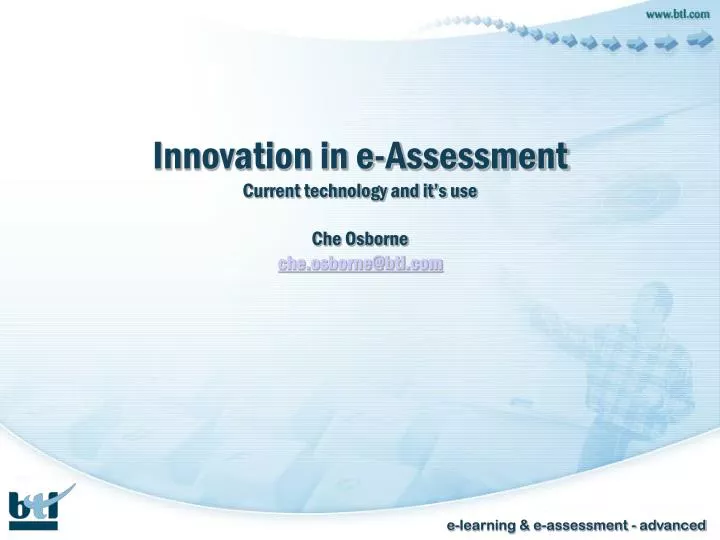 innovation in e assessment current technology and it s use che osborne che osborne@btl com