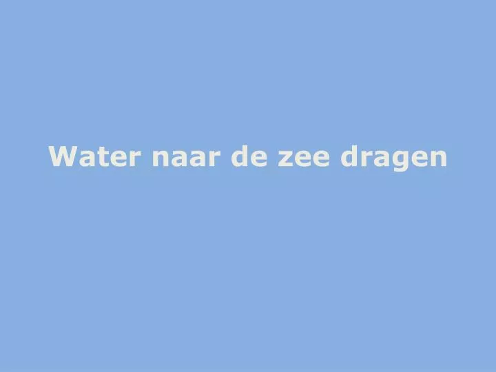 water naar de zee dragen