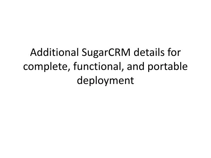 additional sugarcrm details for complete functional and portable deployment
