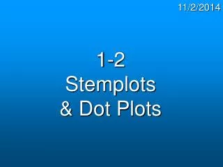 1-2 Stemplots &amp; Dot Plots