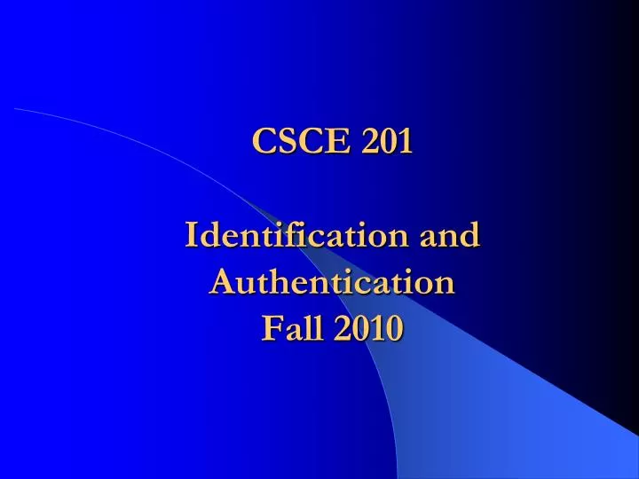 csce 201 identification and authentication fall 2010