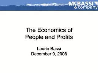 The Economics of People and Profits Laurie Bassi December 9, 2008