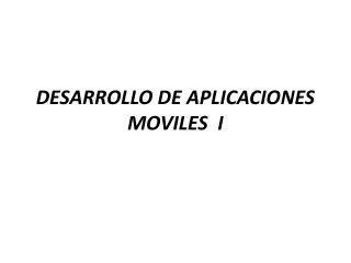desarrollo de aplicaciones moviles i