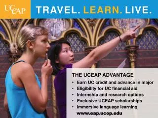THE UCEAP ADVANTAGE Earn UC credit and advance in major Eligibility for UC financial aid