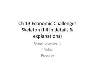 Ch 13 Economic Challenges Skeleton (fill in details &amp; explanations)