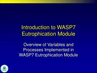 Introduction to WASP7 Eutrophication Module