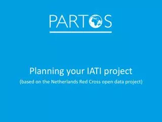 Planning your IATI project (based on the Netherlands Red Cross open data project)